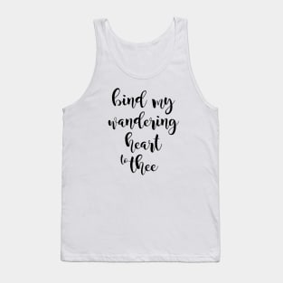 Bind my wandering heart to thee Tank Top